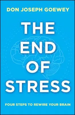 La fine dello stress: Quattro passi per ricablare il cervello - The End of Stress: Four Steps to Rewire Your Brain
