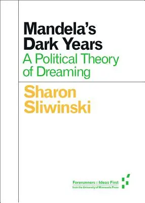 Gli anni bui di Mandela: Una teoria politica del sogno - Mandela's Dark Years: A Political Theory of Dreaming