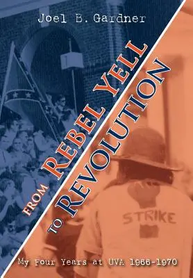 Dal grido ribelle alla rivoluzione: I miei quattro anni alla UVA 1966-1970 - From Rebel Yell to Revolution: My Four Years at UVA 1966-1970