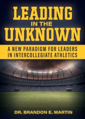 Guidare nell'ignoto: Un nuovo paradigma per i leader dell'atletica intercollegiale - Leading in the Unknown: A New Paradigm for Leaders in Intercollegiate Athletics