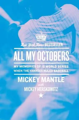 Tutti i miei ottobre: I miei ricordi di dodici World Series quando gli Yankees dominavano il baseball - All My Octobers: My Memories of Twelve World Series When the Yankees Ruled Baseball