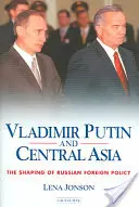 Vladimir Putin e l'Asia centrale: La formazione della politica estera russa - Vladimir Putin and Central Asia: The Shaping of Russian Foreign Policy