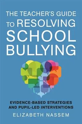 La guida dell'insegnante per risolvere il bullismo scolastico: Strategie basate sull'evidenza e interventi guidati dagli alunni - The Teacher's Guide to Resolving School Bullying: Evidence-Based Strategies and Pupil-Led Interventions