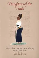 Figlie del commercio: Schiavisti atlantici e matrimoni interrazziali sulla Gold Coast - Daughters of the Trade: Atlantic Slavers and Interracial Marriage on the Gold Coast