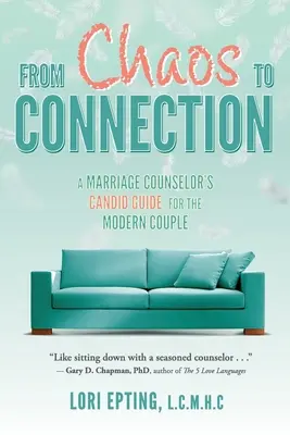 Dal caos alla connessione: La candida guida di un consulente matrimoniale per la coppia moderna - From Chaos to Connection: A Marriage Counselor's Candid Guide for the Modern Couple