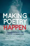 Fare poesia: Trasformare la classe di poesia - Making Poetry Happen: Transforming the Poetry Classroom
