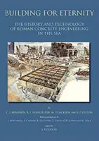 Costruire per l'eternità: Storia e tecnologia dell'ingegneria romana del calcestruzzo nel mare - Building for Eternity: The History and Technology of Roman Concrete Engineering in the Sea