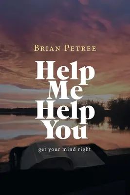Aiutami ad aiutarti: Metti a posto la tua mente - Help Me Help You: Get Your Mind Right