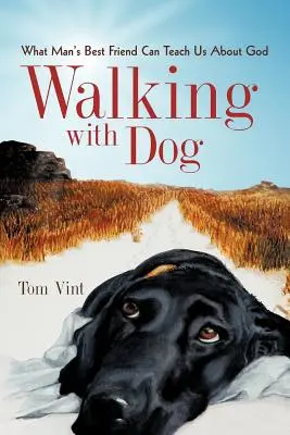 A spasso con il cane: Cosa il migliore amico dell'uomo può insegnarci su Dio - Walking with Dog: What Man's Best Friend Can Teach Us About God