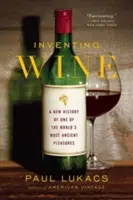 Inventare il vino: Una nuova storia di uno dei piaceri più antichi del mondo - Inventing Wine: A New History of One of the World's Most Ancient Pleasures