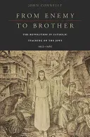 Da nemico a fratello: La rivoluzione nell'insegnamento cattolico sugli ebrei, 1933-1965 - From Enemy to Brother: The Revolution in Catholic Teaching on the Jews, 1933-1965