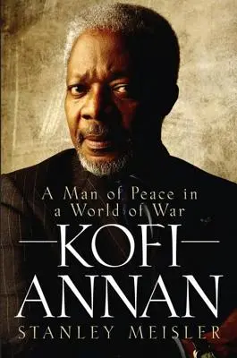 Kofi Annan: Un uomo di pace in un mondo di guerra - Kofi Annan: A Man of Peace in a World of War