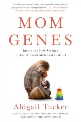 Geni mamma: Dentro la nuova scienza del nostro antico istinto materno - Mom Genes: Inside the New Science of Our Ancient Maternal Instinct