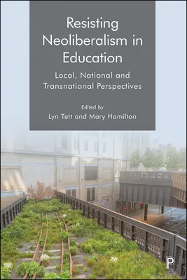 Resistere al neoliberismo nell'istruzione: Prospettive locali, nazionali e transnazionali - Resisting Neoliberalism in Education: Local, National and Transnational Perspectives