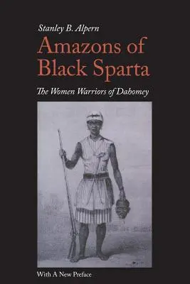 Amazzoni di Sparta Nera, 2a edizione: Le donne guerriere del Dahomey - Amazons of Black Sparta, 2nd Edition: The Women Warriors of Dahomey