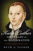 Katie Lutero, prima donna della Riforma: La vita non convenzionale di Katharina Von Bora - Katie Luther, First Lady of the Reformation: The Unconventional Life of Katharina Von Bora