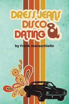 Jeans, discoteca e appuntamenti: Memorie dai confusi anni '70 - Dress Jeans, Disco and Dating: A Memoir from the Confusing 70s