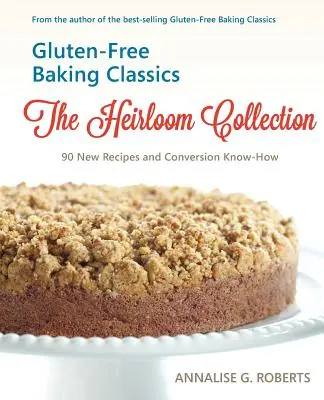 Classici della panificazione senza glutine - La collezione dei cimeli: 90 nuove ricette e conoscenze di conversione - Gluten-Free Baking Classics-The Heirloom Collection: 90 New Recipes and Conversion Know-How