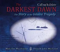 L'alba più buia - La storia della tragedia di Iolaire - Darkest Dawn - The Story of the Iolaire Tragedy