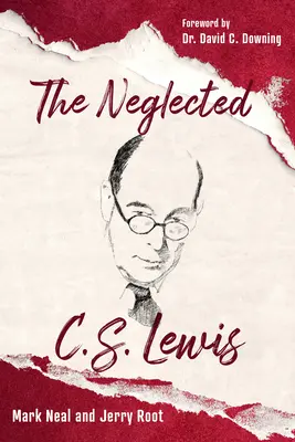 Il negletto C.S. Lewis: Esplorare le ricchezze dei suoi libri più trascurati - The Neglected C.S. Lewis: Exploring the Riches of His Most Overlooked Books