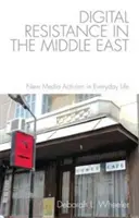 Resistenza digitale in Medio Oriente: L'attivismo dei nuovi media nella vita quotidiana - Digital Resistance in the Middle East: New Media Activism in Everyday Life
