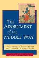 L'ornamento della via di mezzo: Il Madhyamakalankara di Shantarakshita con il commento di Jamgon Mipham - The Adornment of the Middle Way: Shantarakshita's Madhyamakalankara with Commentary by Jamgon Mipham