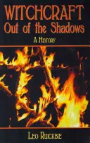 La stregoneria fuori dall'ombra: Una storia completa - Witchcraft Out of the Shadows: A Complete History