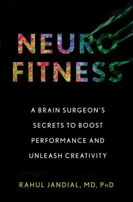 Neurofitness: I segreti di un chirurgo del cervello per aumentare le prestazioni e liberare la creatività - Neurofitness: A Brain Surgeon's Secrets to Boost Performance and Unleash Creativity