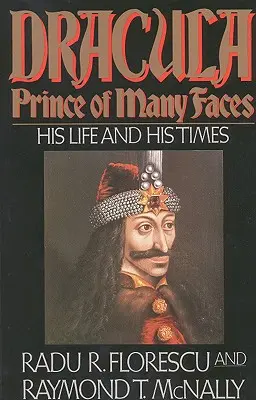 Dracula, principe dai molti volti: La sua vita e i suoi tempi - Dracula, Prince of Many Faces: His Life and His Times
