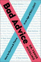 Cattivi consigli: Come sopravvivere e prosperare in un'epoca di stronzate - Bad Advice: How to Survive and Thrive in an Age of Bullshit