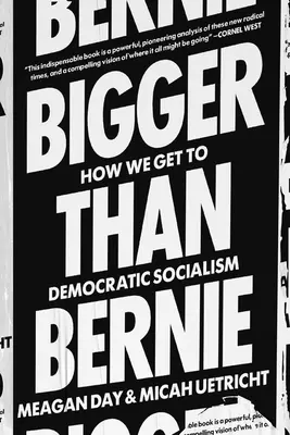 Più grande di Bernie: come possiamo vincere il socialismo democratico nel nostro tempo - Bigger Than Bernie: How We Can Win Democratic Socialism in Our Time