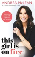 This Girl Is on Fire - Come vivere, imparare e prosperare in una vita che ami: IL BESTSELLER DEL SUNDAY TIMES - This Girl Is on Fire - How to Live, Learn and Thrive in a Life You Love: THE SUNDAY TIMES BESTSELLER