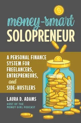 Solopreneur intelligente dal punto di vista economico: Un sistema di finanza personale per freelance, imprenditori e lavoratori indipendenti - Money-Smart Solopreneur: A Personal Finance System for Freelancers, Entrepreneurs, and Side-Hustlers