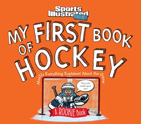 Il mio primo libro di hockey: Un libro per principianti (un libro per bambini di Sports Illustrated) - My First Book of Hockey: A Rookie Book (a Sports Illustrated Kids Book)