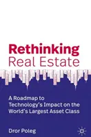 Ripensare il settore immobiliare: Una tabella di marcia per l'impatto della tecnologia sulla classe di attività più grande del mondo - Rethinking Real Estate: A Roadmap to Technology's Impact on the World's Largest Asset Class