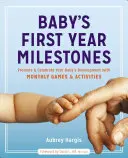 Le pietre miliari del primo anno del bambino: Promuovere e festeggiare lo sviluppo del bambino con giochi e attività mensili - Baby's First Year Milestones: Promote and Celebrate Your Baby's Development with Monthly Games and Activities