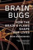 Gli insetti del cervello: Come i difetti del cervello plasmano la nostra vita - Brain Bugs: How the Brain's Flaws Shape Our Lives