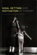 Definizione degli obiettivi e motivazione in terapia: Coinvolgere bambini e genitori - Goal Setting and Motivation in Therapy: Engaging Children and Parents