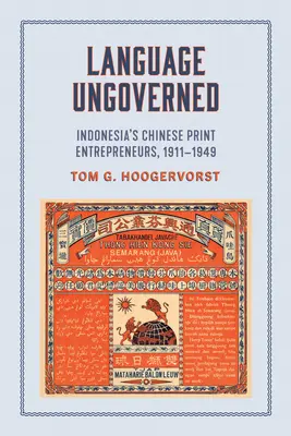 Lingua non governata: Imprenditori cinesi della stampa indonesiana, 1911-1949 - Language Ungoverned: Indonesia's Chinese Print Entrepreneurs, 1911-1949