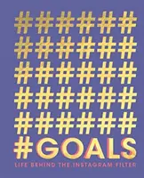 #Goals: La vita dietro il filtro di Instagram - #Goals: Life Behind the Instagram Filter
