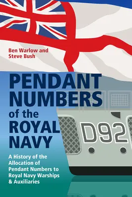 Numeri pendenti della Royal Navy: Una storia completa dell'assegnazione dei numeri di pendente alle navi da guerra e ausiliarie della Royal Navy - Pendant Numbers of the Royal Navy: A Complete History of the Allocation of Pendant Numbers to Royal Navy Warships and Auxiliaries