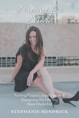 Meant for More: Trasformare la passione in scopo e progettare la vita per cui sei stato creato - Meant for More: Turning Passion into Purpose & Designing the Life You Were Made For