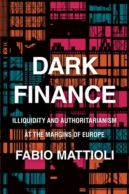 Finanza oscura: Illiquidità e autoritarismo ai margini dell'Europa - Dark Finance: Illiquidity and Authoritarianism at the Margins of Europe