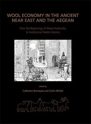 L'economia della lana nel Vicino Oriente antico e nell'Egeo: Dalle origini della pastorizia all'industria tessile istituzionale - Wool Economy in the Ancient Near East and the Aegean: From the Beginnings of Sheep Husbandry to Institutional Textile Industry