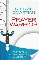 Il guerriero della preghiera: Il potere di pregare(r) la tua strada verso la vittoria - Prayer Warrior: The Power of Praying(r) Your Way to Victory
