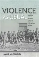 La violenza come al solito: La polizia e lo Stato coloniale nell'Africa tedesca del Sud-Ovest - Violence as Usual: Policing and the Colonial State in German Southwest Africa