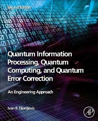 Elaborazione dell'informazione quantistica, calcolo quantistico e correzione degli errori quantistici: Un approccio ingegneristico - Quantum Information Processing, Quantum Computing, and Quantum Error Correction: An Engineering Approach