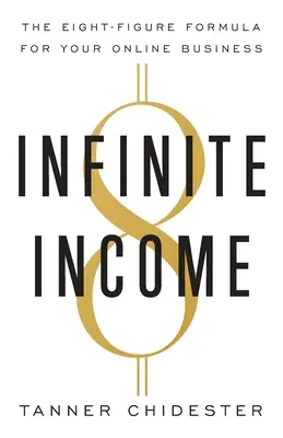 Reddito infinito: La formula a otto cifre per il vostro business online - Infinite Income: The Eight-Figure Formula for Your Online Business