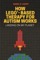 Come funziona la terapia basata sui Lego(r) per l'autismo: Atterrare sul mio pianeta - How Lego(r)-Based Therapy for Autism Works: Landing on My Planet