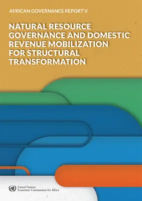 Rapporto sulla governance africana V - 2018: Governance delle risorse naturali e mobilitazione delle entrate interne per la trasformazione strutturale - African Governance Report V - 2018: Natural Resource Governance and Domestic Revenue Mobilization for Structural Transformation